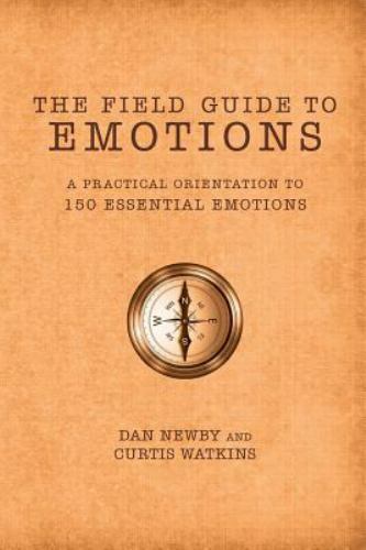 The Field Guide to Emotions: A Practical Orientation to 150 Essential Emotion…