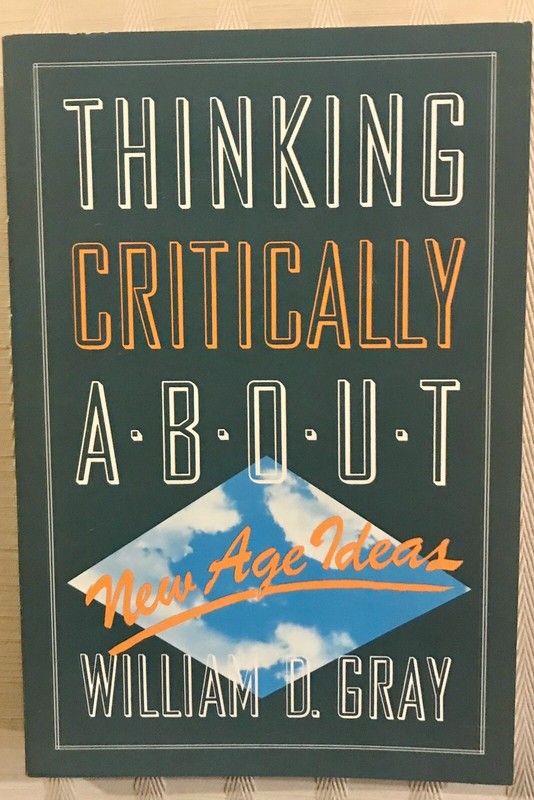 Thinking Critically about New Age Ideas by Gray, William D. VG+