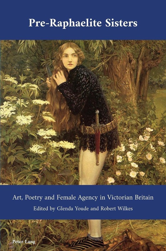 Pre-Raphaelite Sisters: Art, Poetry and Female Agency in Victorian Britain by Gl