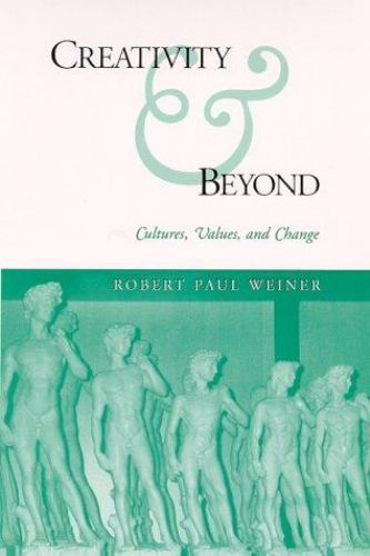 Creativity and Beyond : Culture, Values, and Change, Paperback by Weiner, Rob…