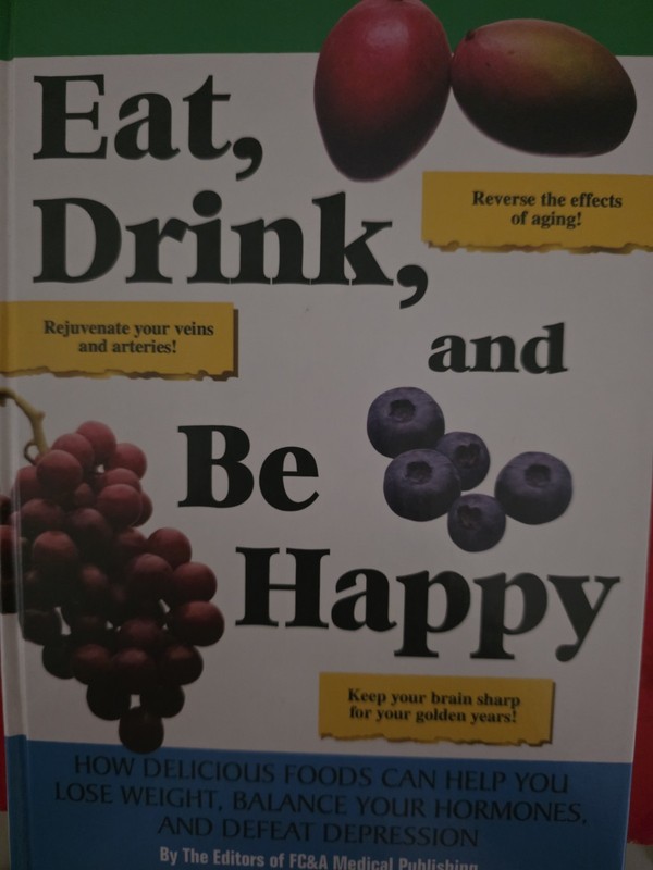 Eat, Drink, and Be Happy : How Delicious Foods Can Help You Lose Weight, Balance