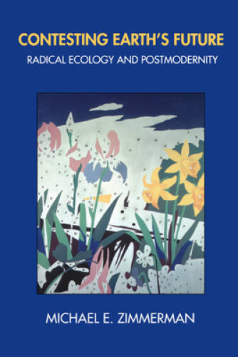 Contesting Earth’s Future: Radical Ecology and Postmodernity – Paperback – GOOD