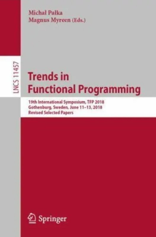 Trends in Functional Programming: 19th International Symposium Tfp 2018 ~VG!