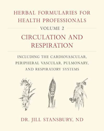 Herbal Formularies for Health Professionals, Volume 2: Circulation and Respirati