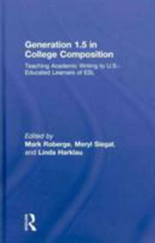Generation 1.5 in College Composition : Teaching Academic Writing to U.s. - E...