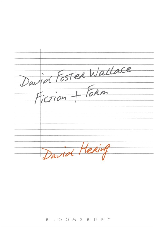 David Foster Wallace: Fiction and Form by David Hering