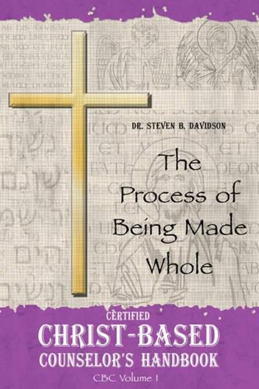 Certified Christ-based Counselor’s Handbook: The Process of Being Made Whole by