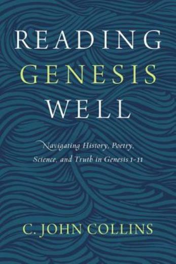 Reading Genesis Well: Navigating History, Poetry, Science, And Truth In Gen…