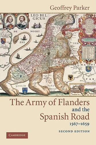 The Army of Flanders and the Spanish Road, 1567-1659: The Logistics of Sp – GOOD