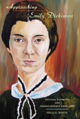 Approaching Emily Dickinson : Critical Currents and Crosscurrents Since 1960,…