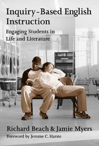 Inquiry-Based English Instruction : Engaging Students in Life and Literature…