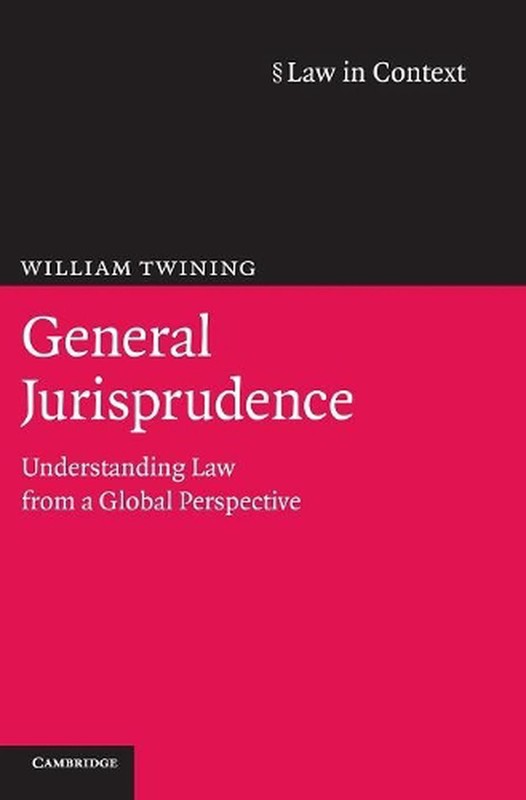 General Jurisprudence: Understanding Law from a Global Perspective by William Tw