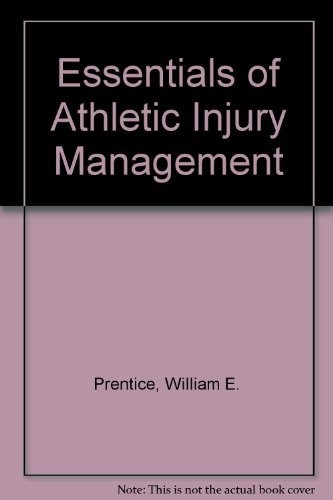 ESSENTIALS OF ATHLETIC INJURY MANAGEMENT By William E. Prentice – Hardcover