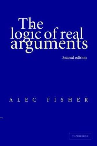 The Logic of Real Arguments – Paperback By Fisher, Alec – VERY GOOD