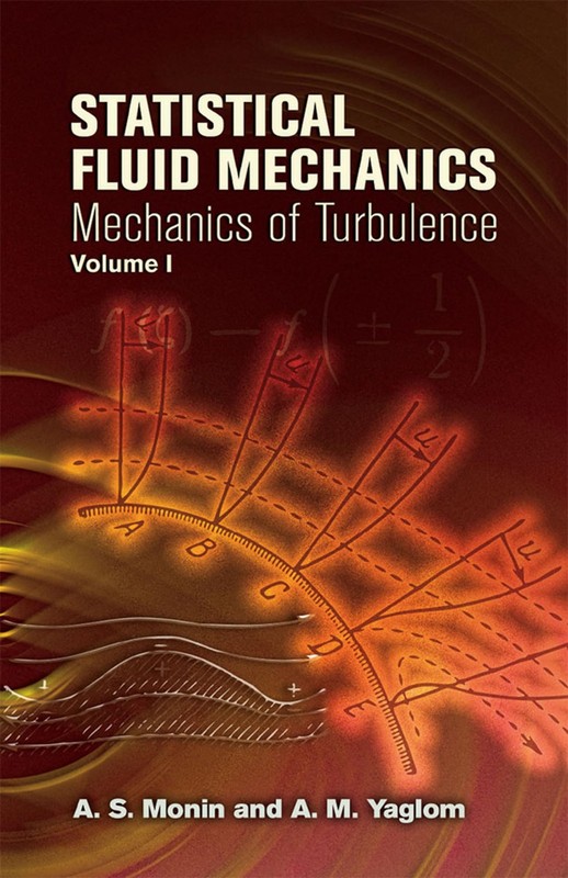 Statistical Fluid Mechanics, Vol. I: Mechanics of Turbulence by A. M. Yaglom