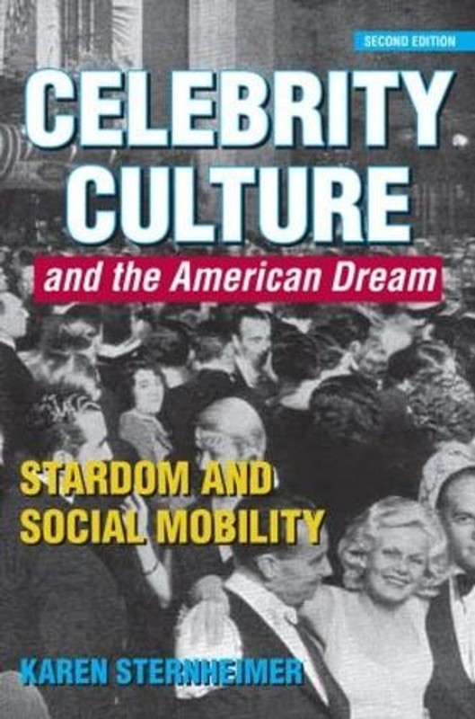 Celebrity Culture and the American Dream: Stardom and Social Mobility by Karen S