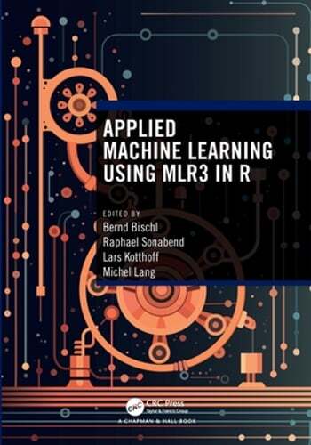 Applied Machine Learning Using mlr3 in R by Bernd Bischl: New
