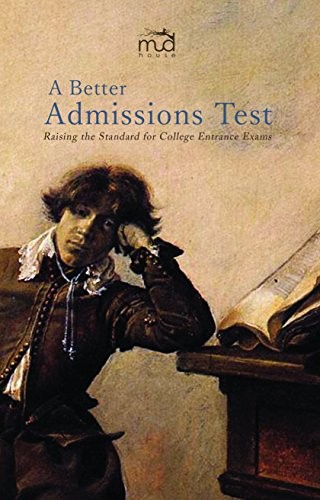 A BETTER ADMISSIONS TEST: RAISING THE STANDARD FOR COLLEGE By Various Authors VG