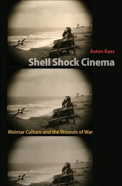 Shell Shock Cinema: Weimar Culture and the Wounds of War by Kaes