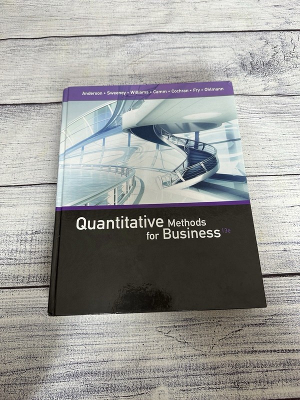 Quantitative Methods for Business by Anderson, Sweeney, et al., 13th Ed. (2016)