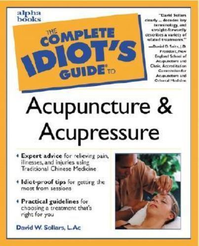 The Complete Idiot’s Guide to Acupuncture and Acupressure by Sollars, David W.