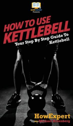 How To Use Kettlebell by Howexpert;michael Rosenberg, Rosenberg, Brand New, F…