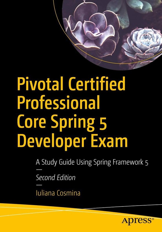 Pivotal Certified Professional Core Spring 5 Developer Exam: A Study Guide U…