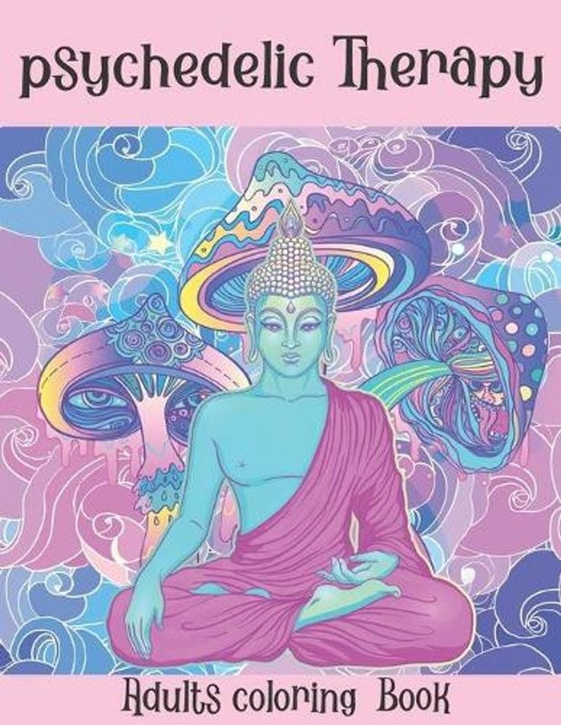 The Psychedelic Therapy: Adults coloring Book: A hippie trippy stoner’s relaxing