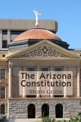 The Arizona Constitution Study Guide by Academic Solutions Inc.