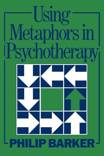 Using Metaphors In Psychotherapy, Barker, Philip