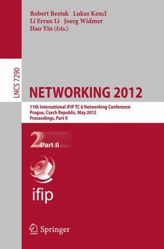 Networking 2012 : 11th International IFIP TC 6 Networking Conference, Prague,…