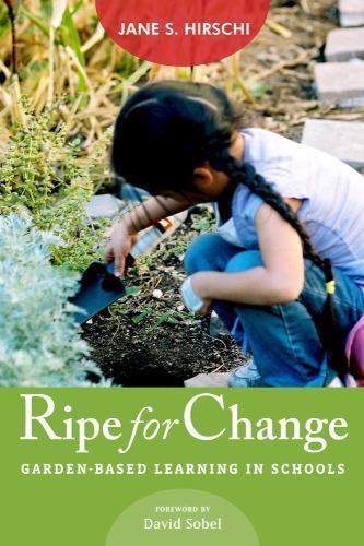 Ripe for Change: Garden-Based Learning in- 1612507719, Jane S Hirschi, paperback