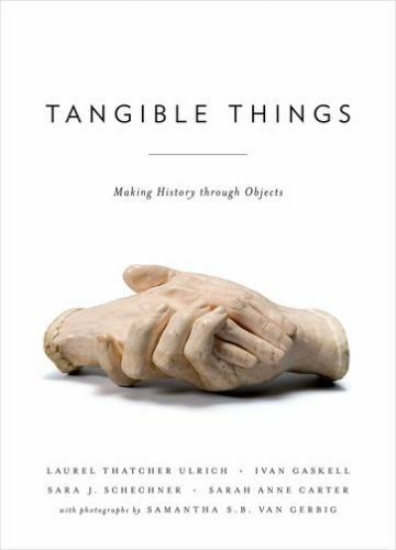 Tangible Things: Making History through Objects, Ulrich, Laurel Thatcher,Gaskell
