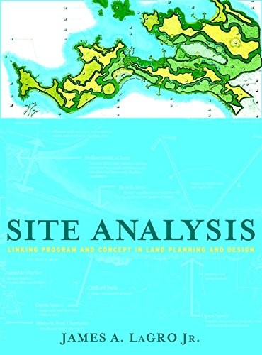 SITE ANALYSIS: LINKING PROGRAM AND CONCEPT IN LAND By Lagro James A. Jr. *VG+*