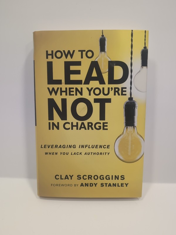 How to Lead When You’re Not in Charge : Leveraging Influence When You Lack…