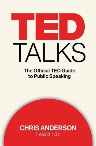 TED Talks: The Official TED Guide to Public Speaking, Anderson, Chris