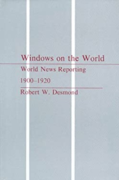 Windows on the World : World News Reporting, 1900-1920 Robert W.