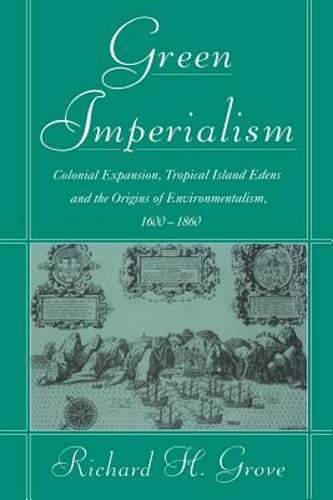 Green Imperialism: Colonial Expansion, Tropical Island Edens and the Origins of