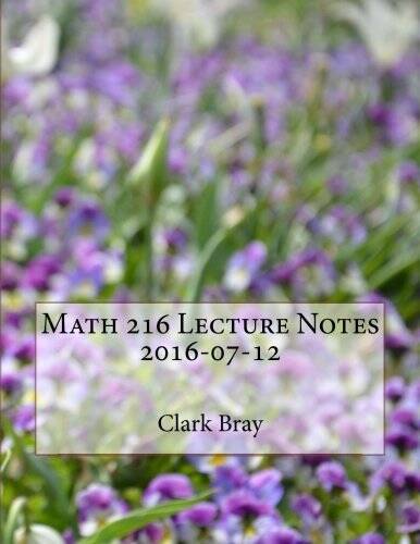 Math 216 Lecture Notes, 2016-07-12 – Paperback By Bray, Clark – GOOD
