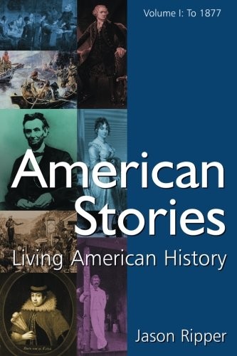 AMERICAN STORIES: LIVING AMERICAN HISTORY: V. 1: TO 1877 By Jason Ripper *VG+*