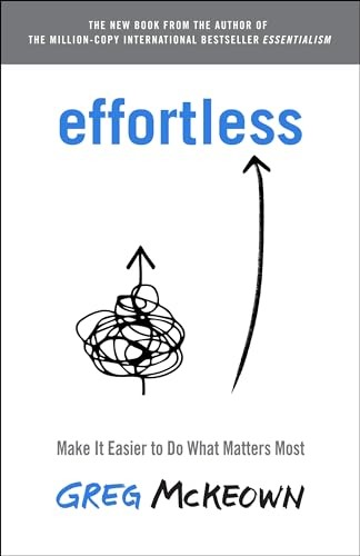 Effortless: Make It Easier to Do What…, McKeown, Greg