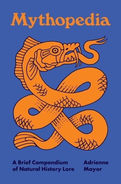 Mythopedia : A Brief Compendium of Natural History Lore, Hardcover by Mayor, …