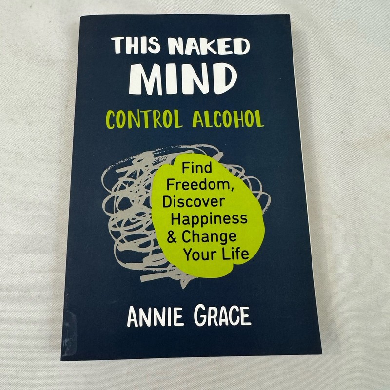 This Naked Mind: Control Alcohol, Find – Paperback, by Grace Annie Good