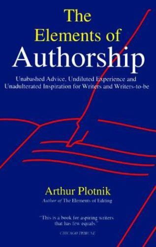 The Elements of Authorship: Unabashed Advice, Undiluted Experience,…