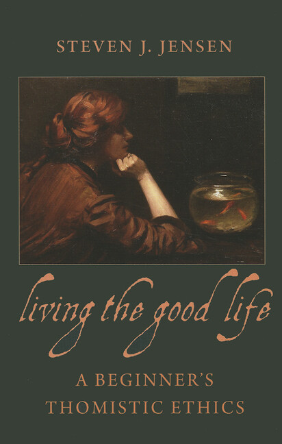 Living the Good Life a Beginner’s Thomistic Ethics