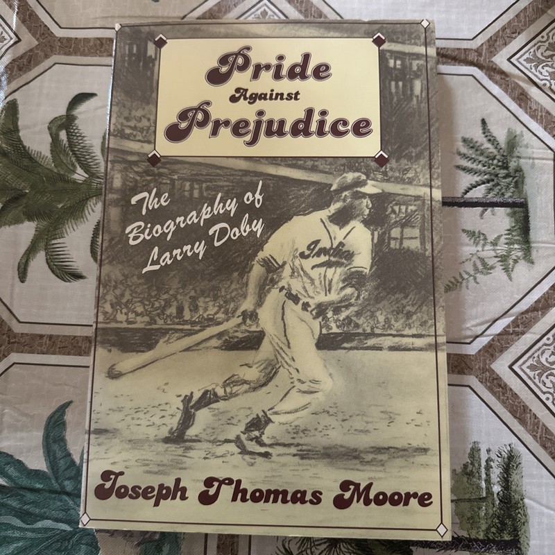 PRIDE AGAINST PREJUDICE: THE BIOGRAPHY OF LARRY DOBY By Joseph Moore **Mint**