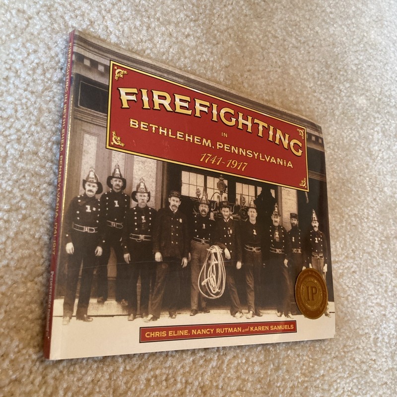 Firefighting in Bethlehem, Pennsylvania 1741-1917 by Karen Samuels, Chris Eline