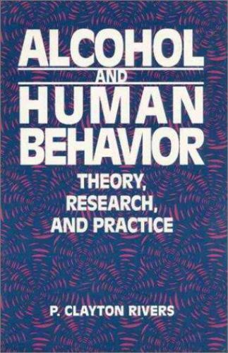 Alcohol and Human Behavior: Theory, Research and Practice by Rivers, P. Clayton