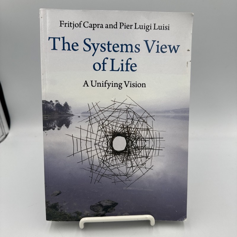 Systems View of Life : A Unifying Vision by Fritjof. Capra and Pier Luigi Luisi