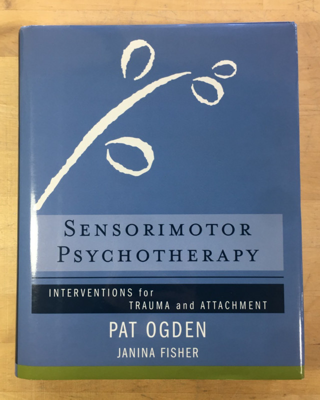 Sensorimotor Psychotherapy: Interventions for Trauma and Attachment by Pat Ogden